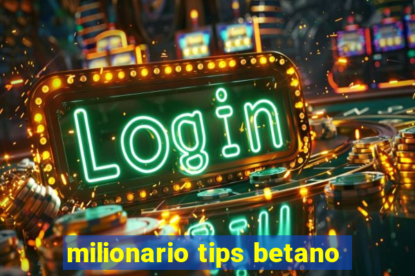 milionario tips betano